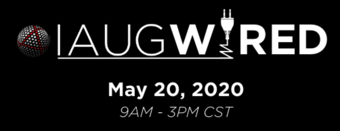 IAUG Wired Virtual Conference May 20th 2020